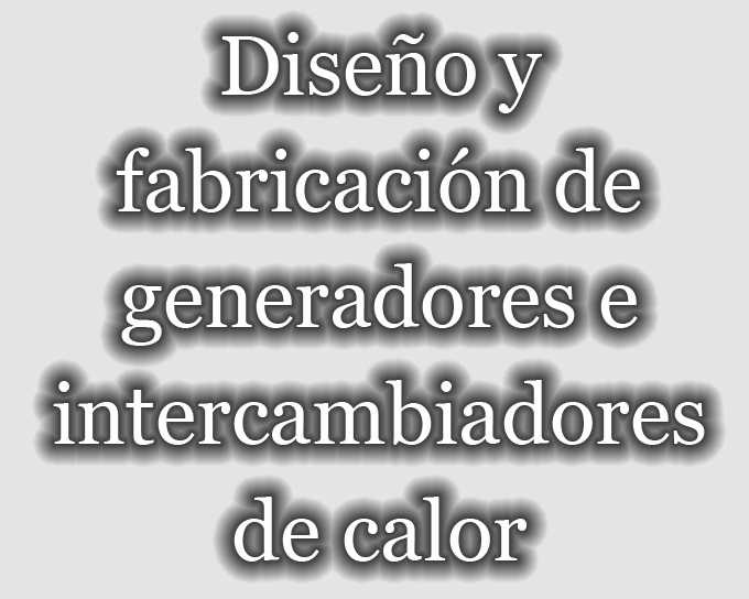 Diseño y fabricación de generadores e intercambiadores de calor